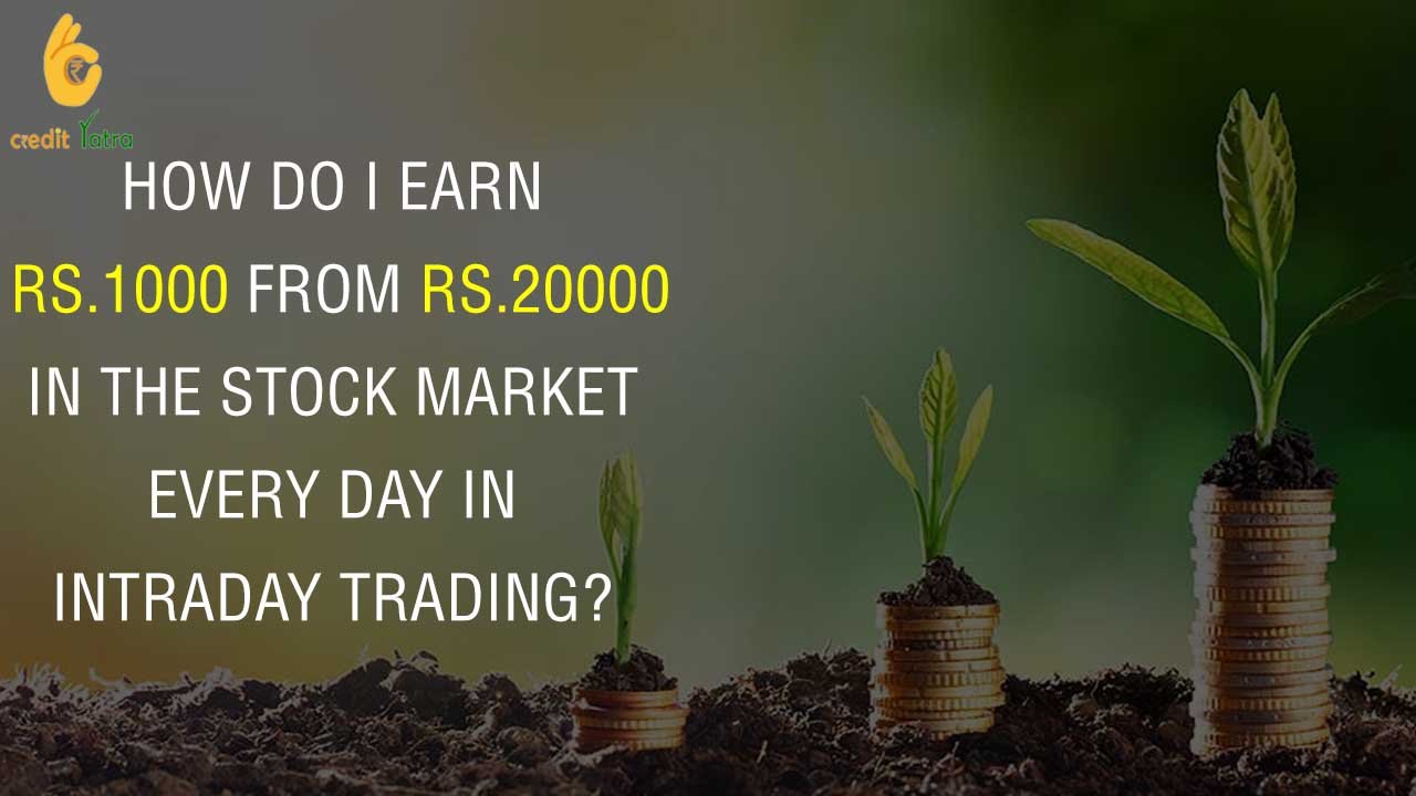 How do I earn ₹1000 from ₹20000 in the stock market every day in intraday trading?