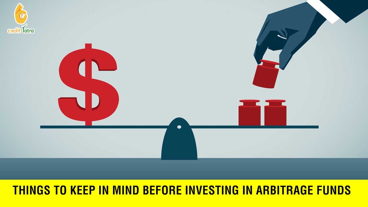 Things to keep in mind before investing in arbitrage funds