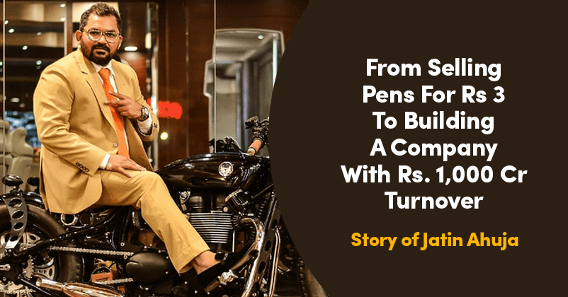 From Selling Pens For Rs 3 To Building A Company With Rs. 1,000 Cr Turnover Jatin Ahuja’s Story credityatra