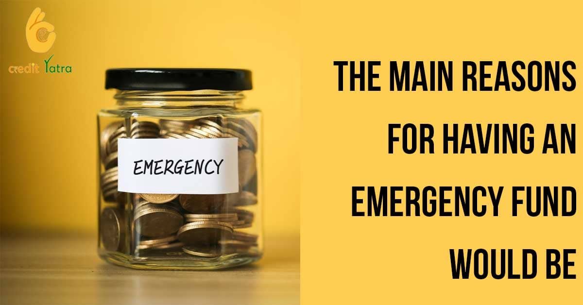 The main reasons for having an emergency fund would be