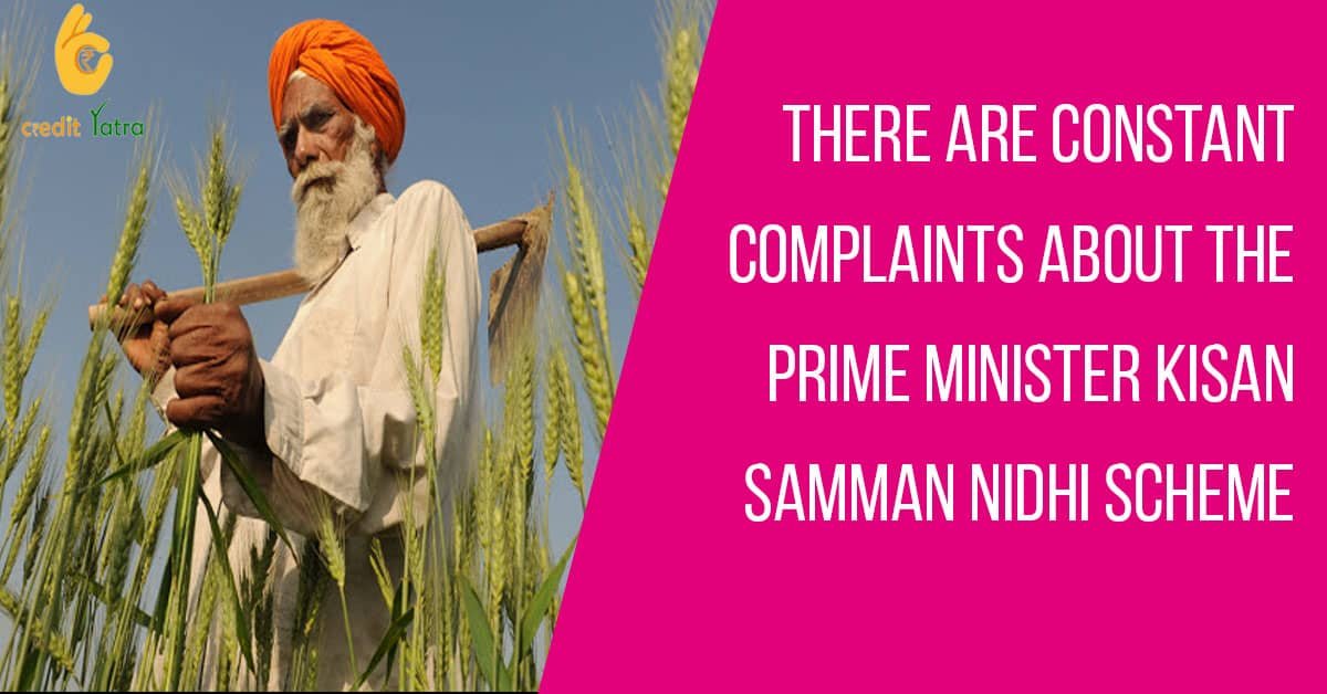 There are constant complaints about the Prime Minister Kisan Samman Nidhi Scheme