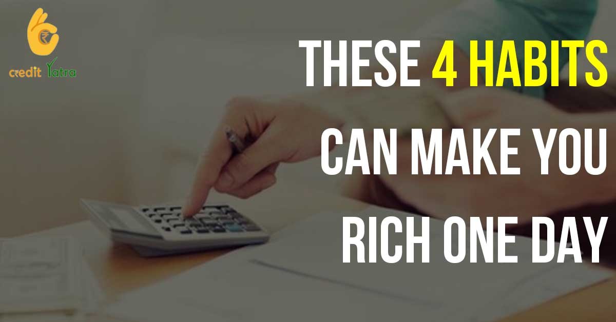 These 4 habits can make you rich one day