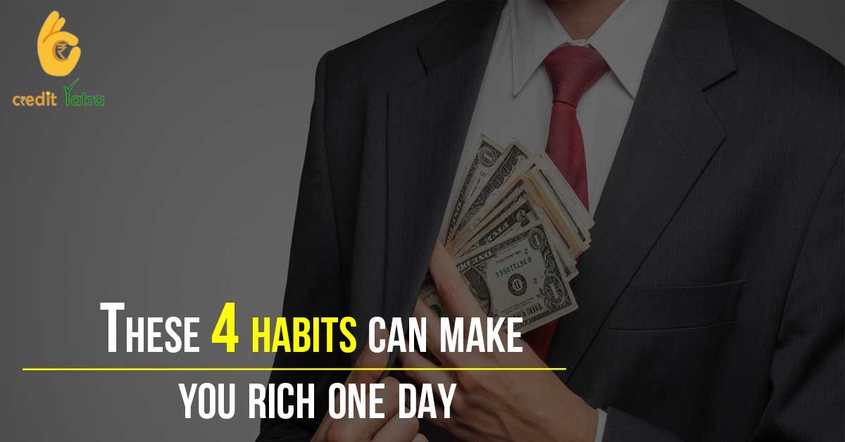 These 4 habits can make you rich one day